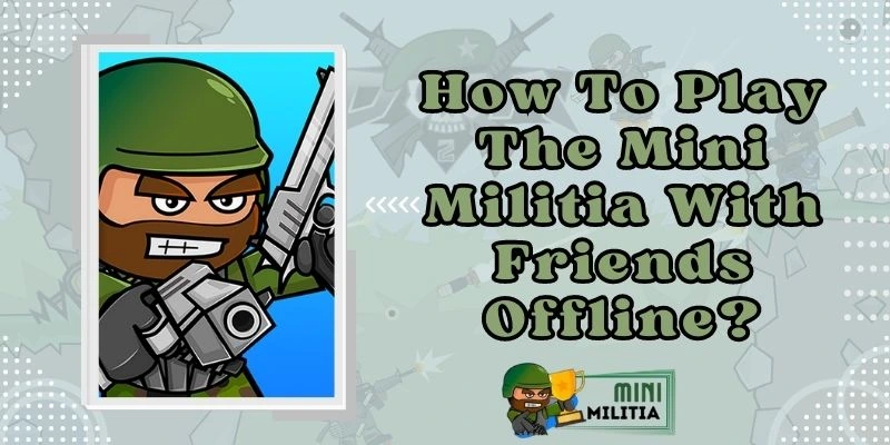 How To Play The Mini Militia With Friends Offline